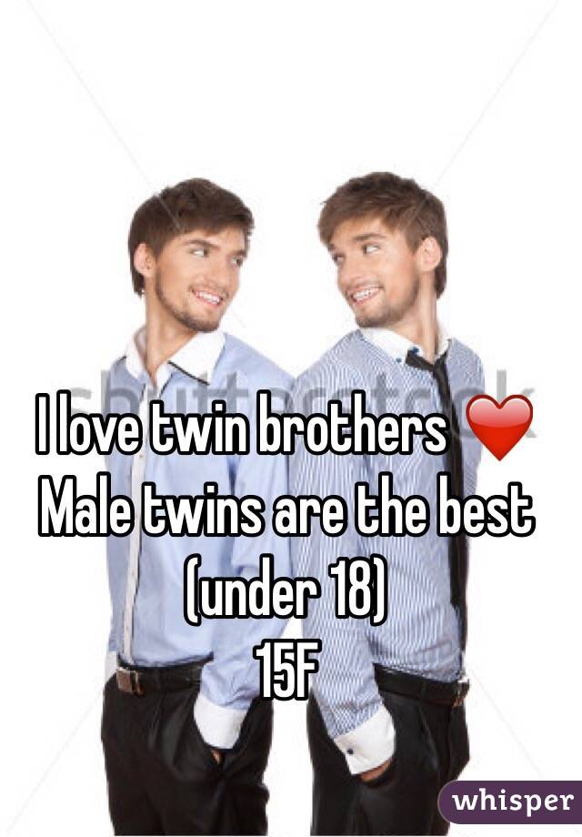 I love twin brothers ❤️ 
Male twins are the best (under 18)
15F