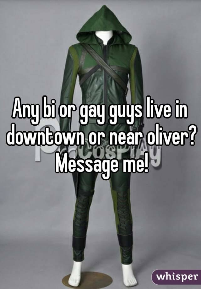Any bi or gay guys live in downtown or near oliver? Message me!