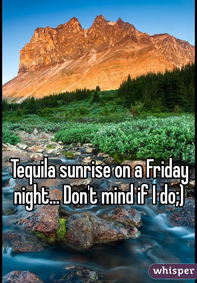 Tequila sunrise on a Friday night... Don't mind if I do;)