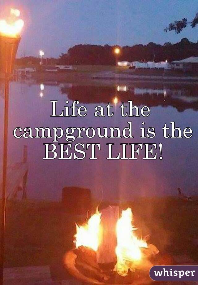 Life at the campground is the BEST LIFE!