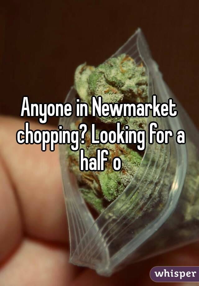 Anyone in Newmarket chopping? Looking for a half o