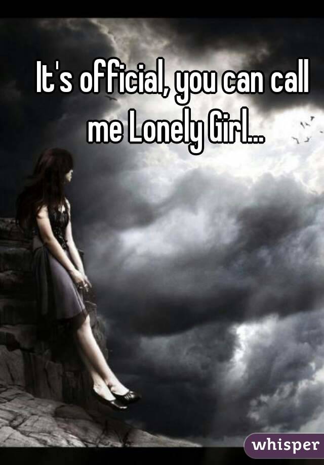 It's official, you can call me Lonely Girl...