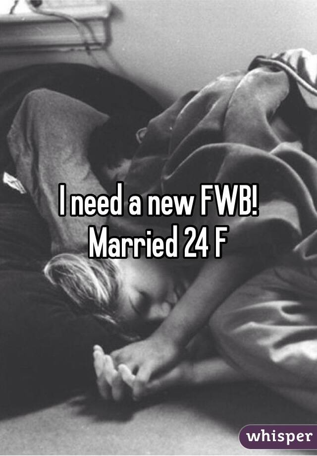 I need a new FWB!
Married 24 F