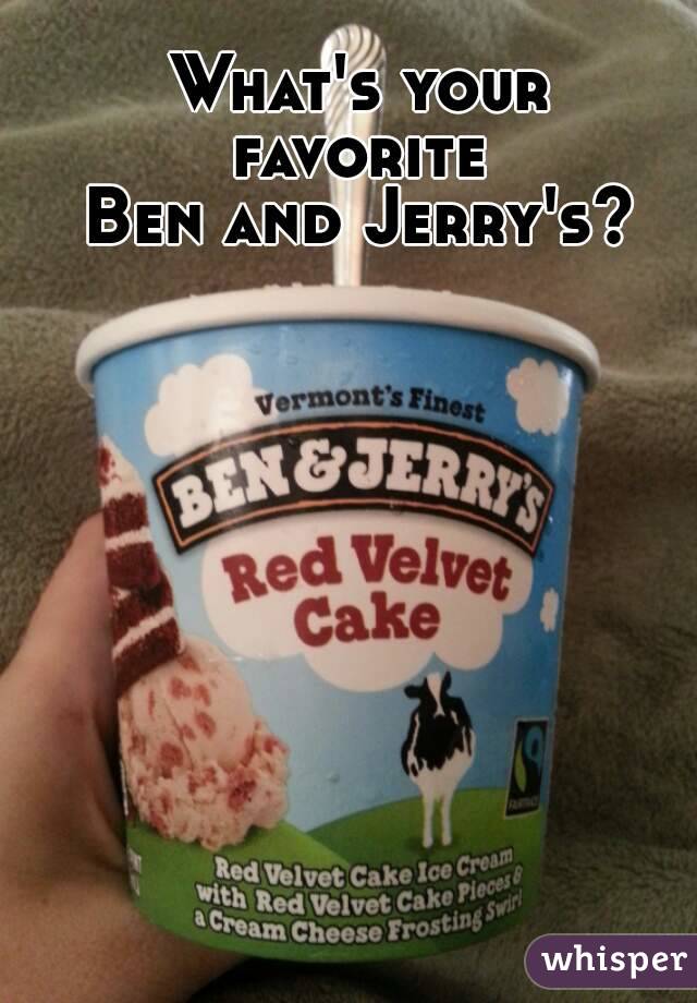 What's your favorite 
Ben and Jerry's?