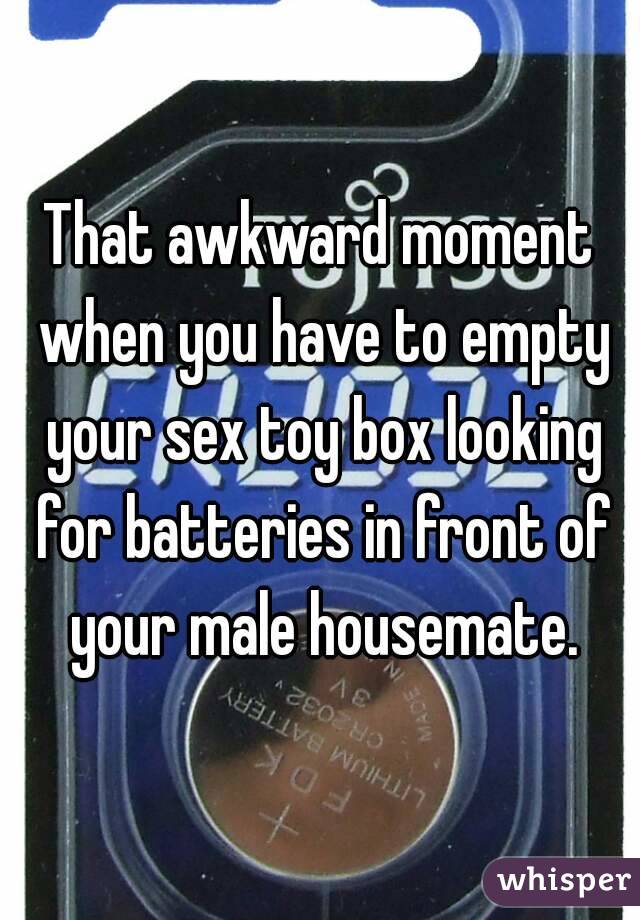 That awkward moment when you have to empty your sex toy box looking for batteries in front of your male housemate.