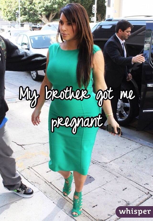 My Brother Got Me Pregnant