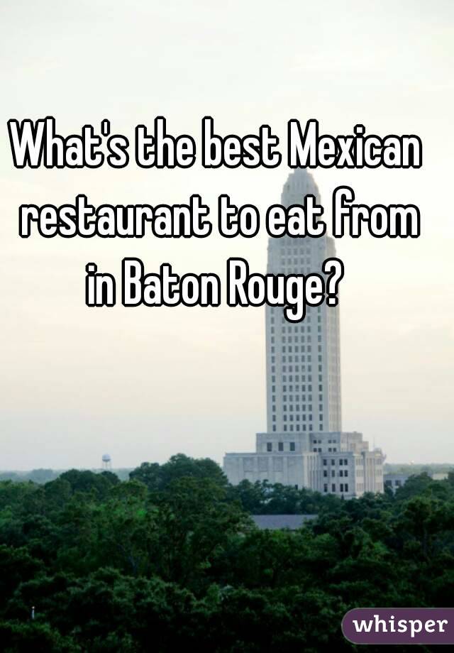 What's the best Mexican restaurant to eat from in Baton Rouge? 
