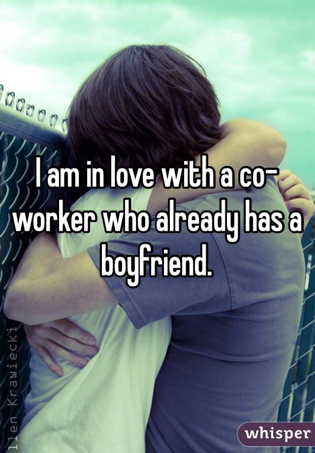 I am in love with a co-worker who already has a boyfriend.