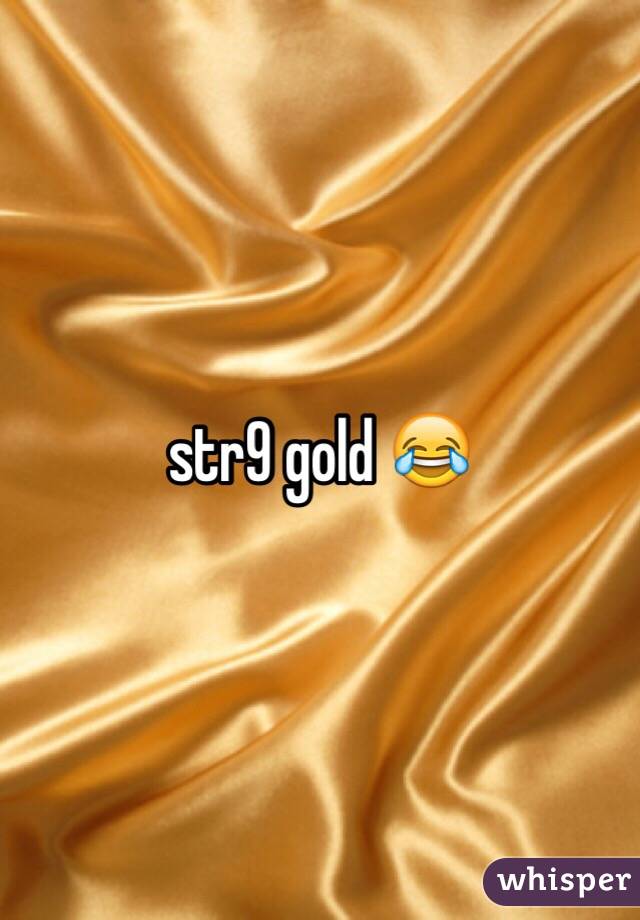 str9 gold 😂