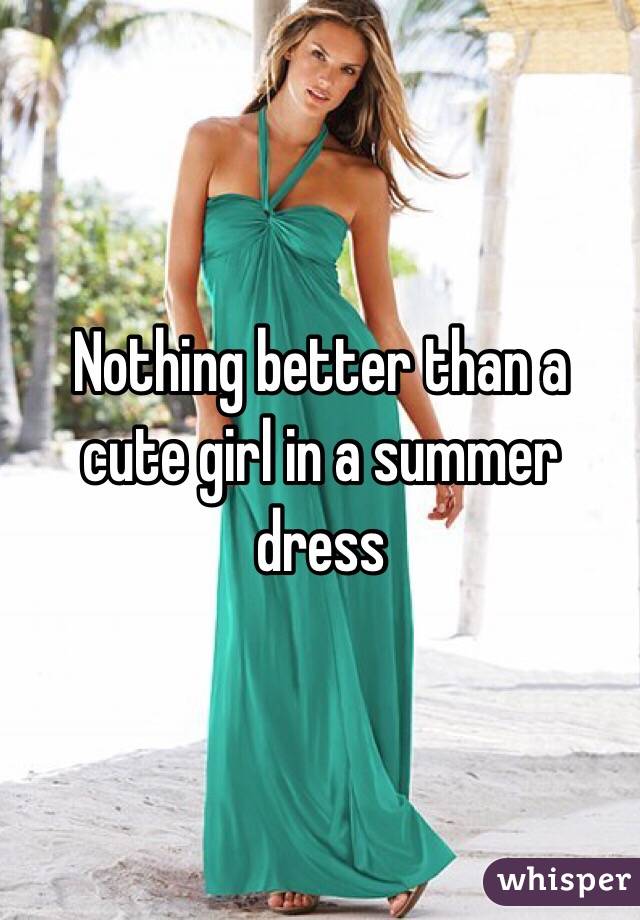 Nothing better than a cute girl in a summer dress