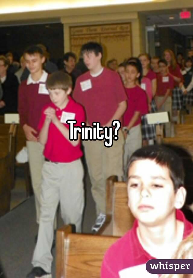 Trinity? 