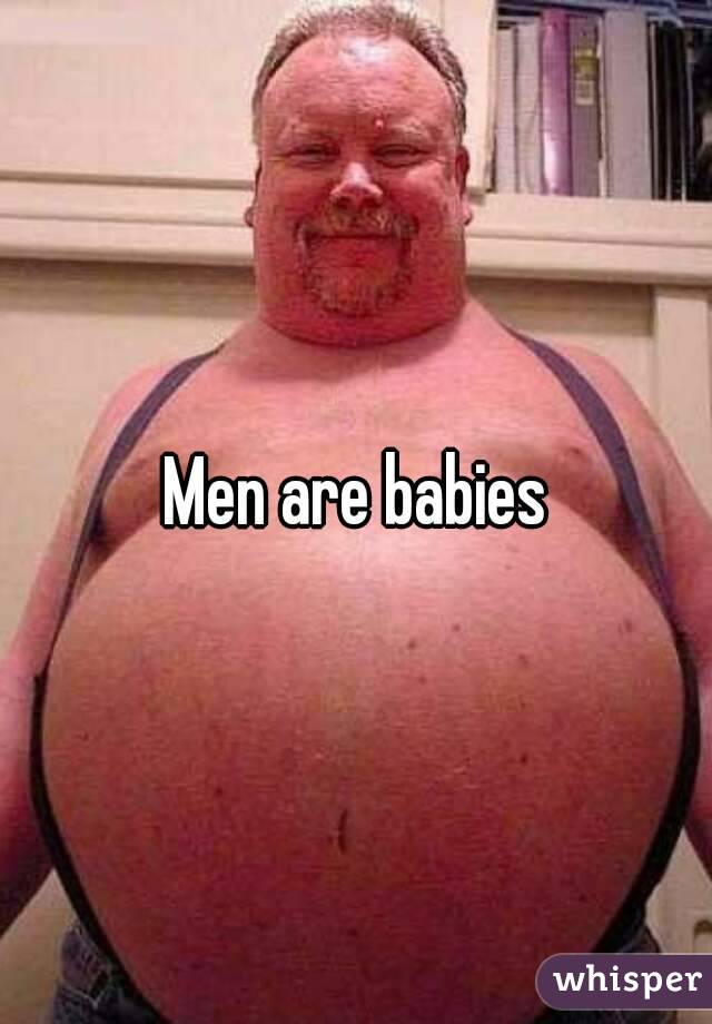 Men are babies