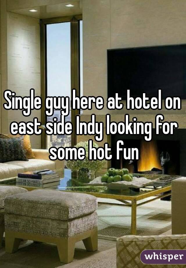 Single guy here at hotel on east side Indy looking for some hot fun