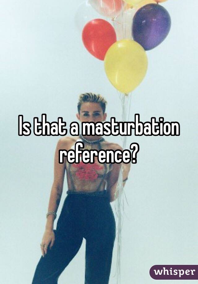 Is that a masturbation reference? 