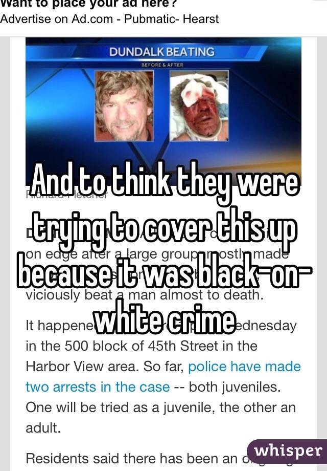 And to think they were trying to cover this up because it was black-on-white crime