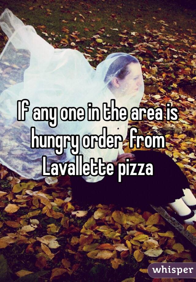 If any one in the area is hungry order  from Lavallette pizza