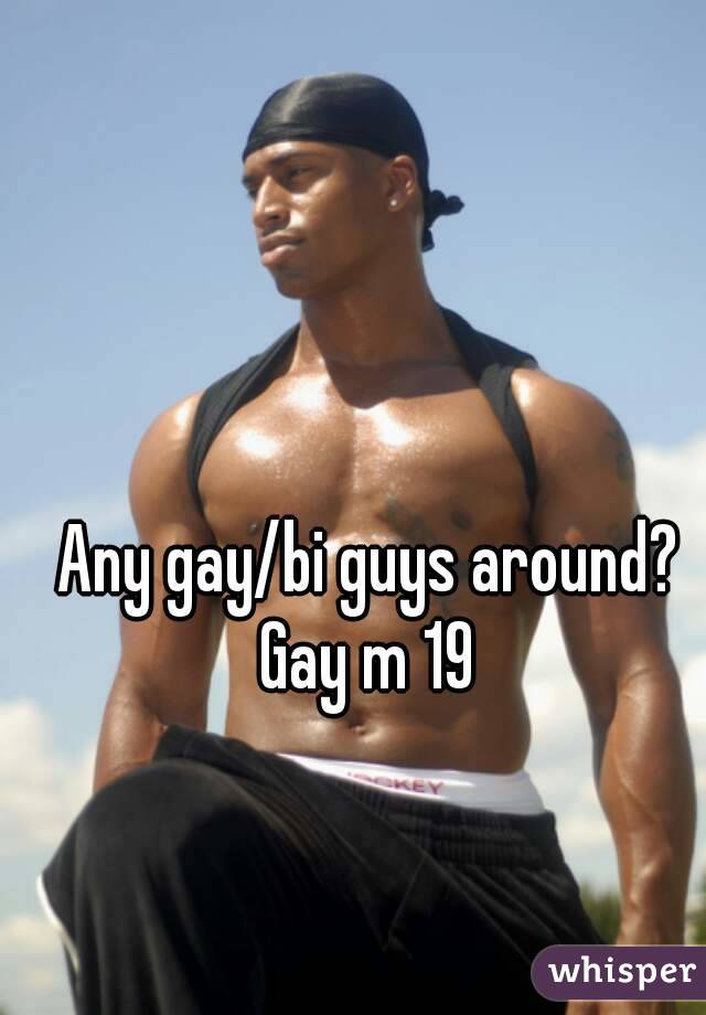 Any gay/bi guys around? Gay m 19 