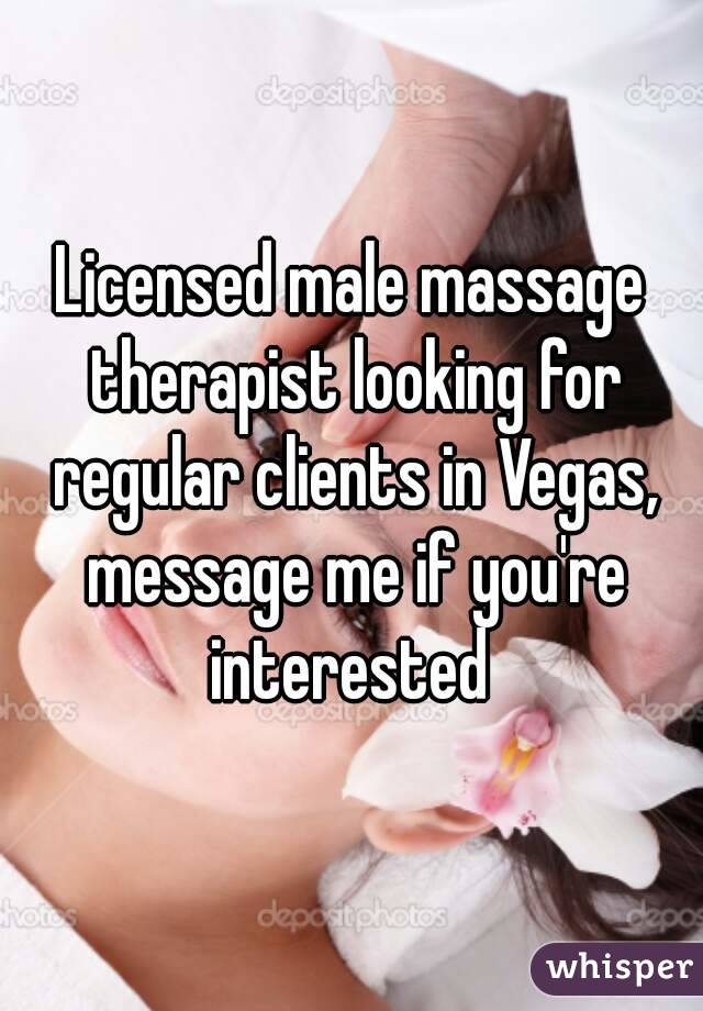 Licensed male massage therapist looking for regular clients in Vegas, message me if you're interested 