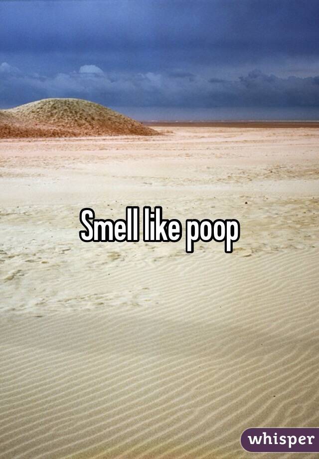 Smell like poop