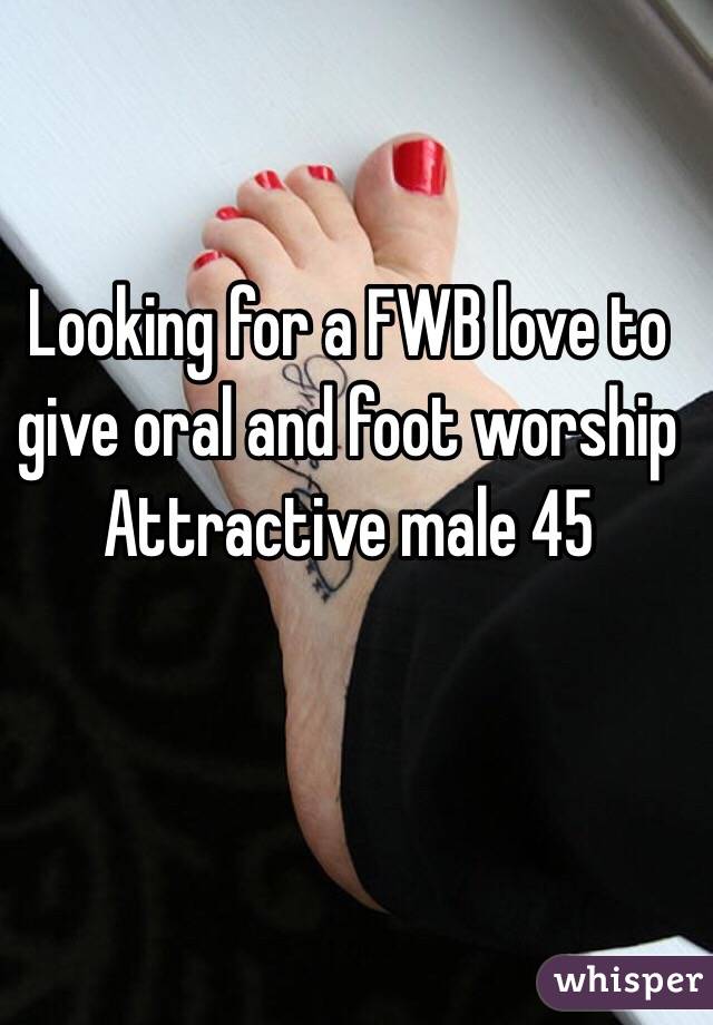 Looking for a FWB love to give oral and foot worship 
Attractive male 45