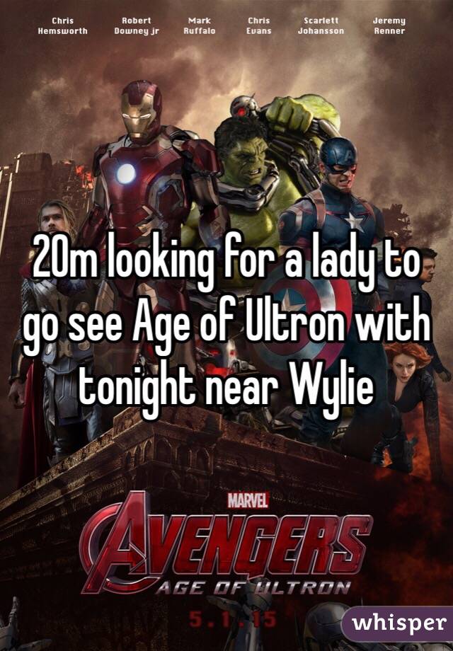 20m looking for a lady to go see Age of Ultron with tonight near Wylie 