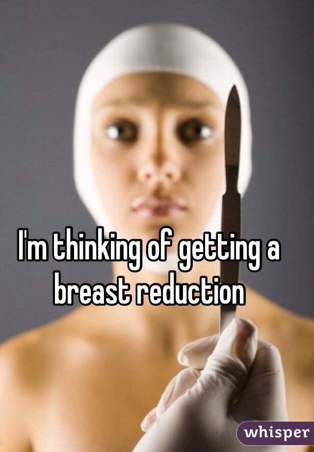 I'm thinking of getting a breast reduction 