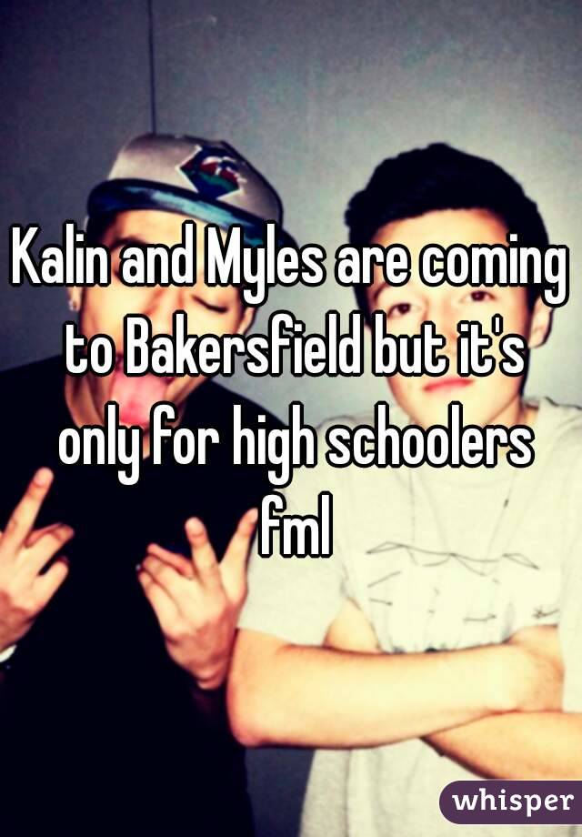 Kalin and Myles are coming to Bakersfield but it's only for high schoolers fml