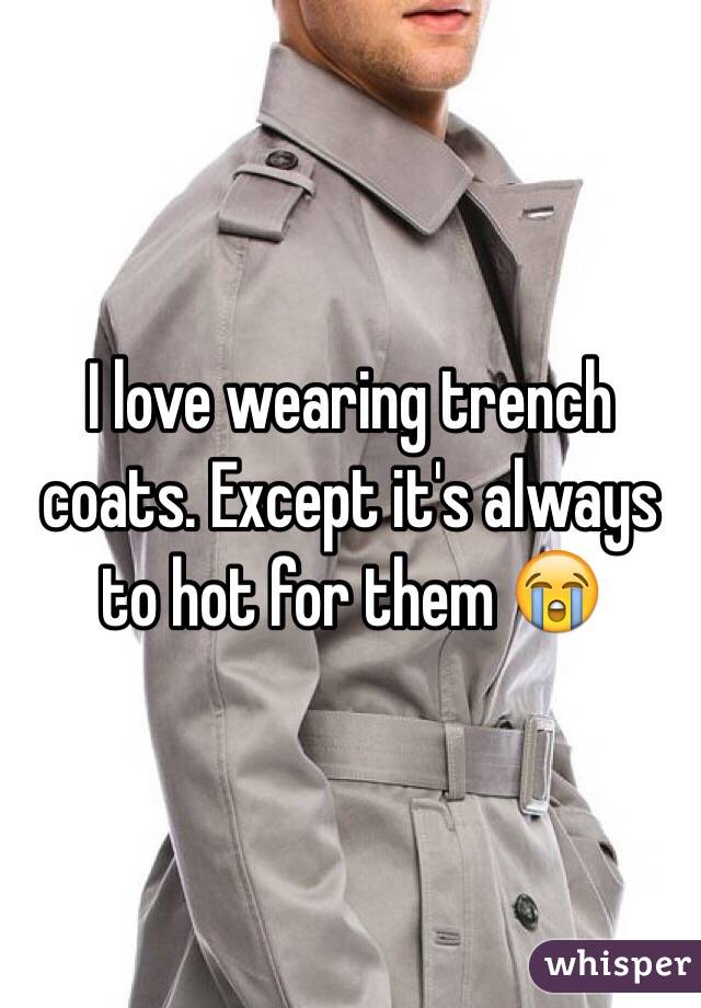 I love wearing trench coats. Except it's always to hot for them 😭