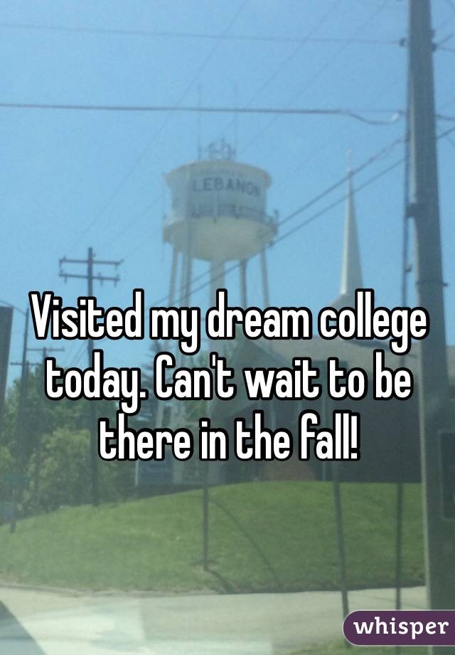 Visited my dream college today. Can't wait to be there in the fall! 