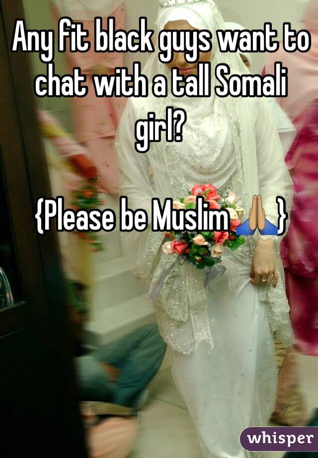 Any fit black guys want to chat with a tall Somali girl?

{Please be Muslim 🙏🏽}

