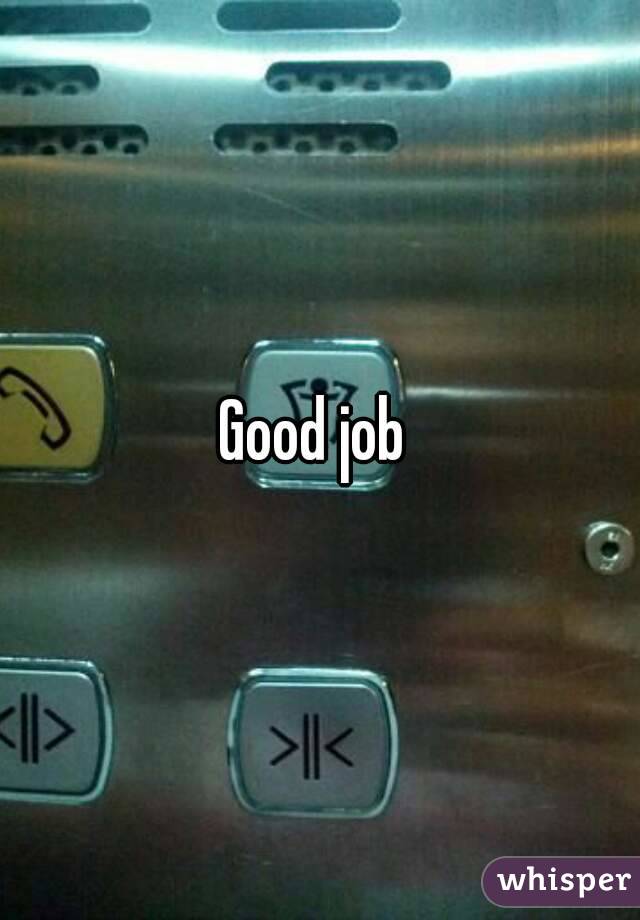 Good job 