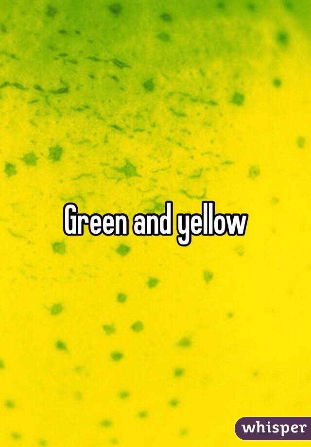 Green and yellow 