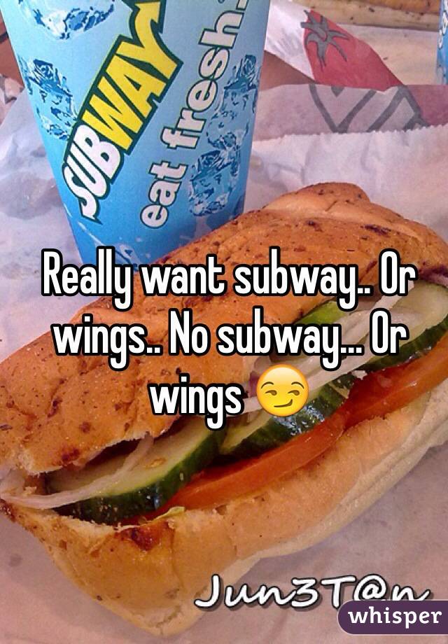 Really want subway.. Or wings.. No subway... Or wings 😏