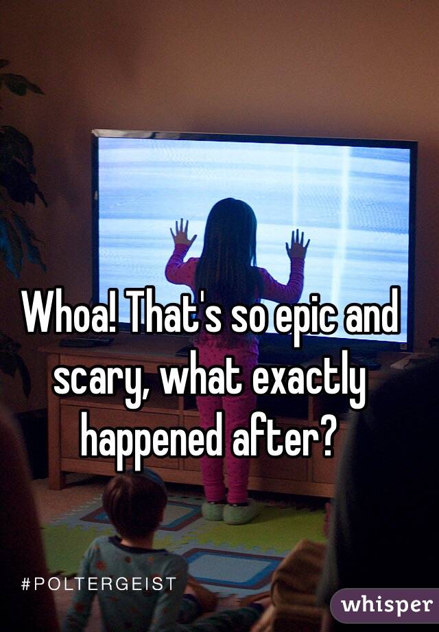 Whoa! That's so epic and scary, what exactly happened after?