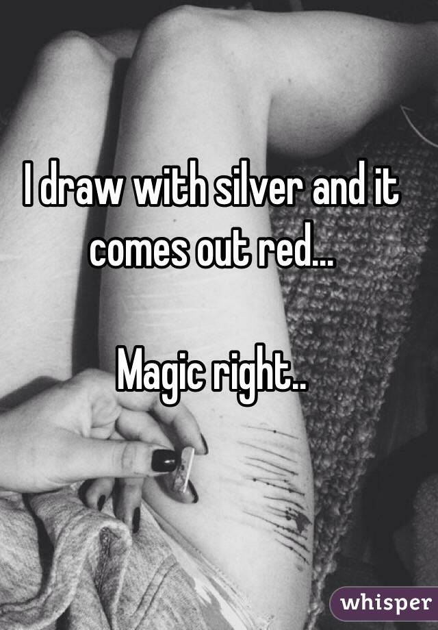 I draw with silver and it comes out red...

Magic right..