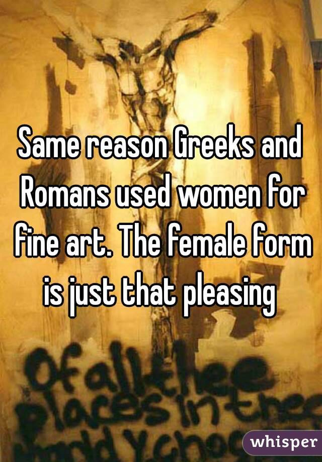 Same reason Greeks and Romans used women for fine art. The female form is just that pleasing 