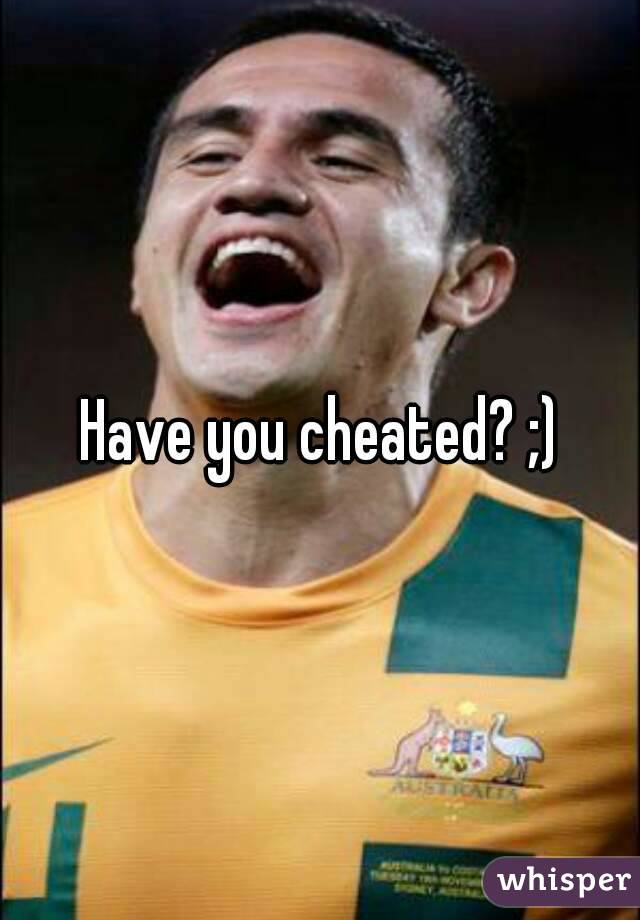 Have you cheated? ;)