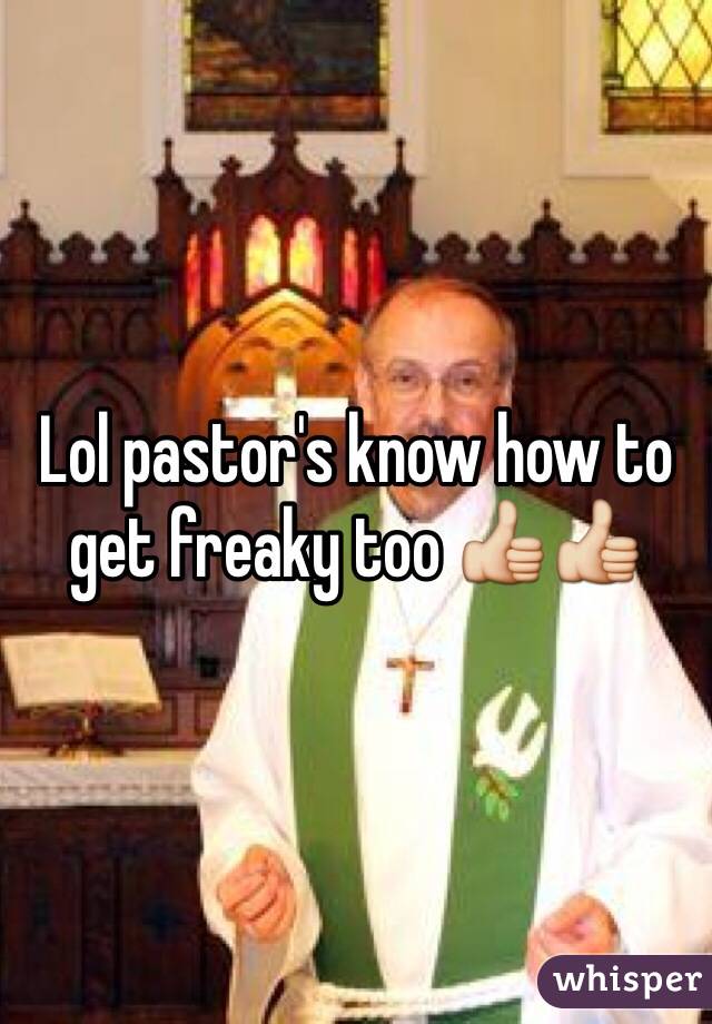 Lol pastor's know how to get freaky too 👍👍