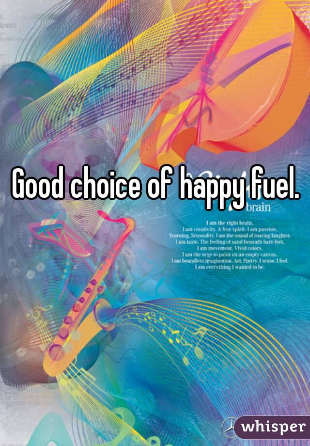 Good choice of happy fuel.