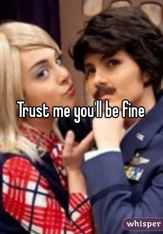 Trust me you'll be fine