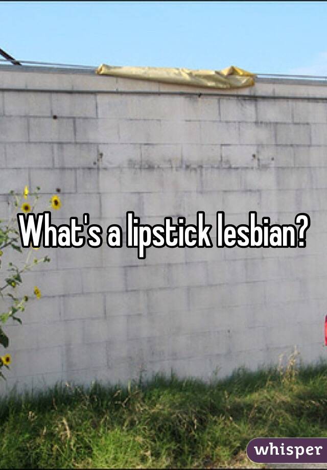 What's a lipstick lesbian?