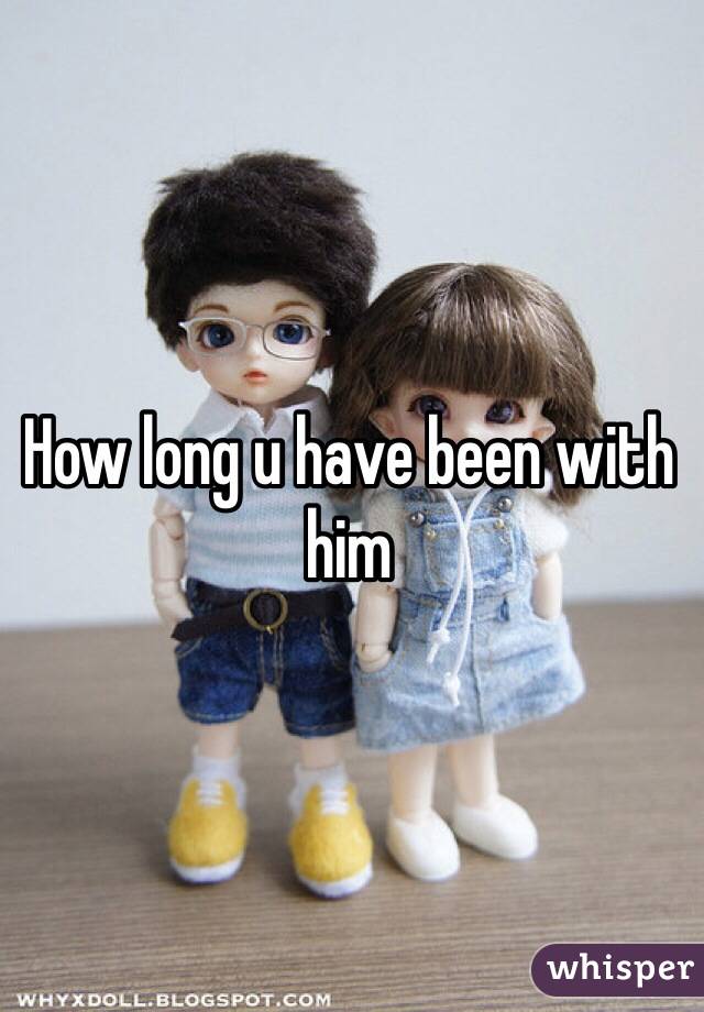 How long u have been with him
