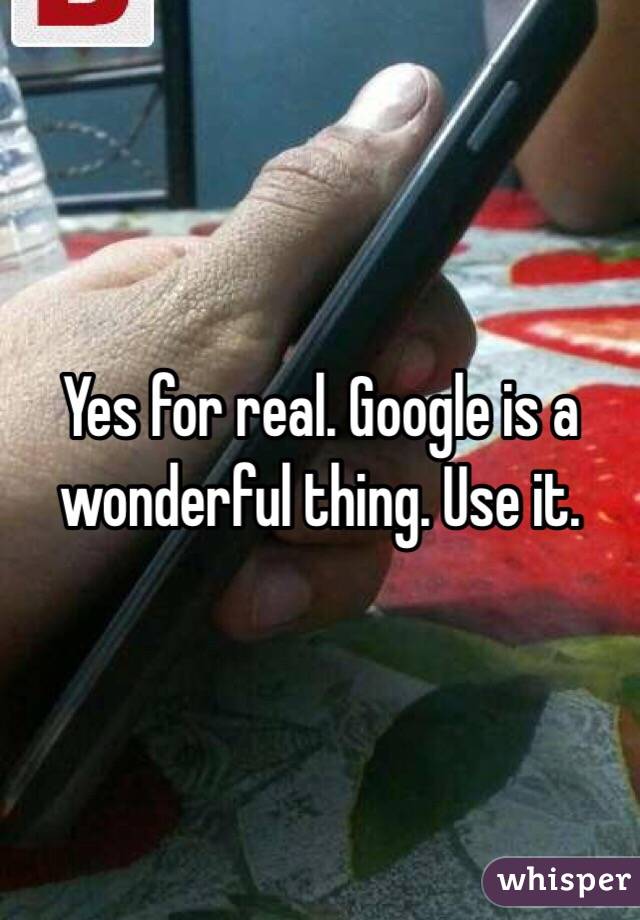 Yes for real. Google is a wonderful thing. Use it. 