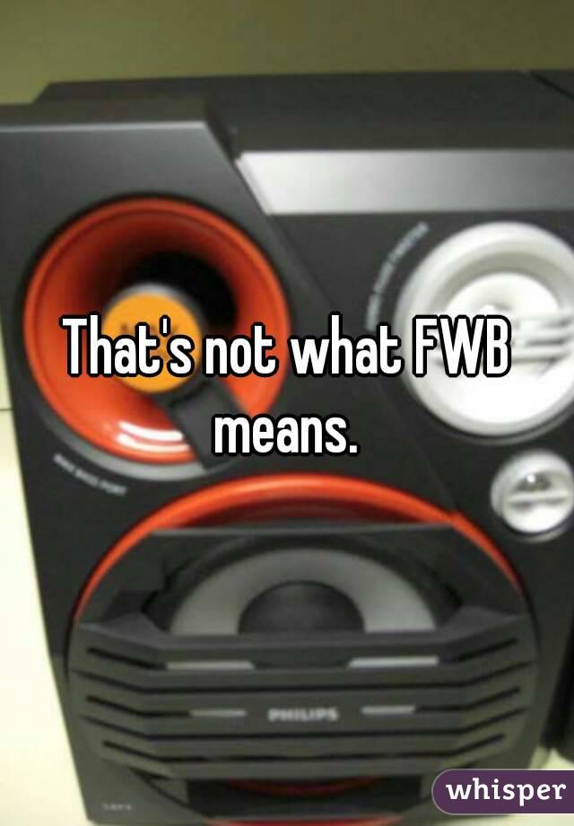 That's not what FWB means. 