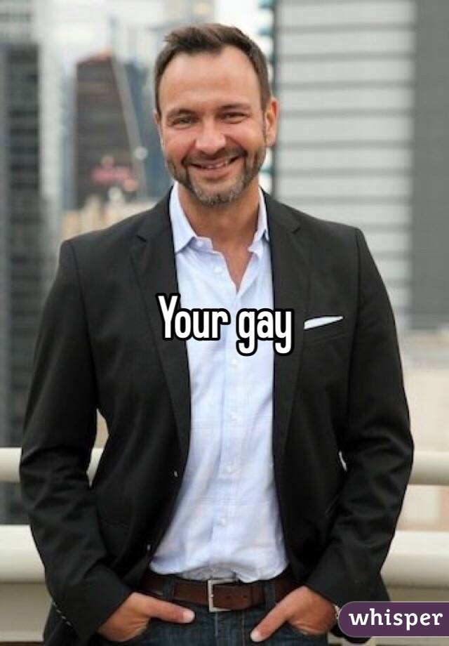 Your gay 