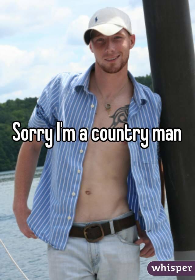 Sorry I'm a country man
