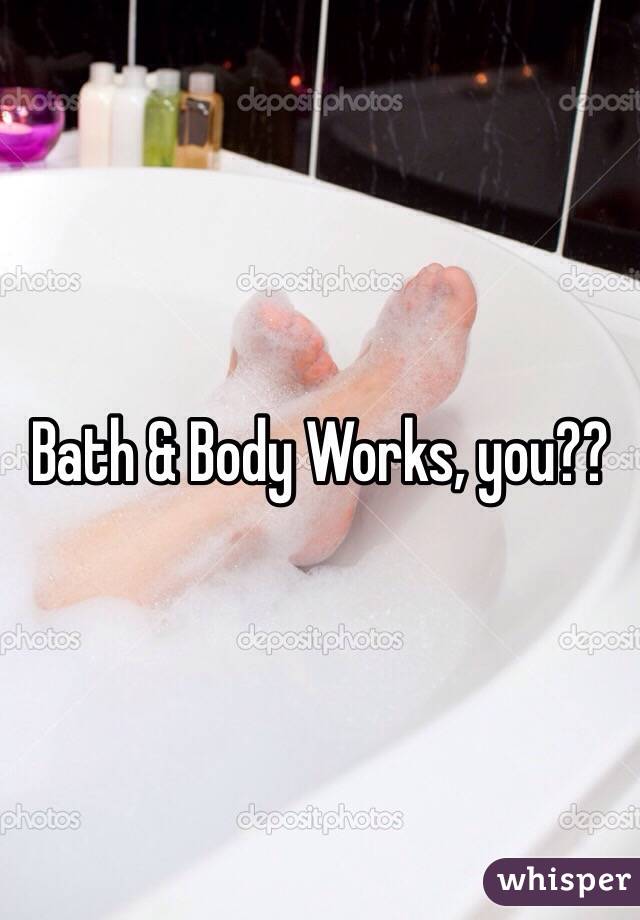 Bath & Body Works, you??