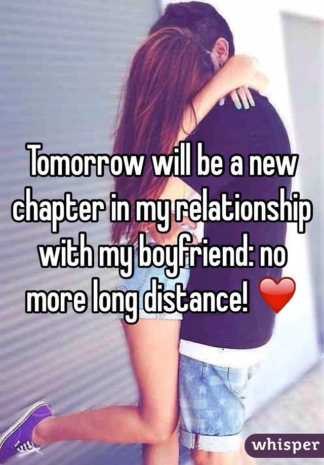 Tomorrow will be a new chapter in my relationship with my boyfriend: no more long distance! ❤️