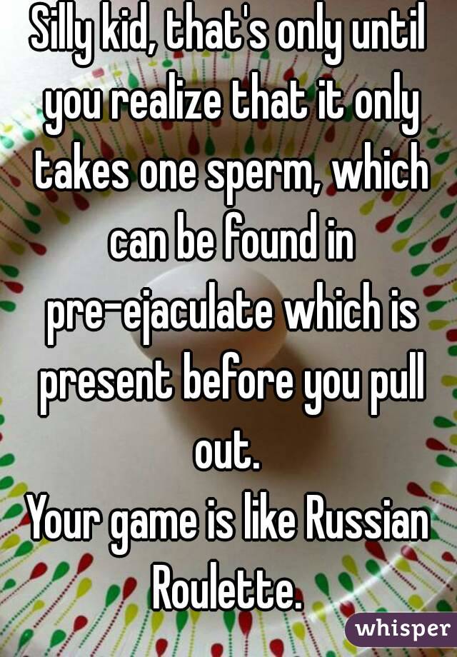 Silly kid, that's only until you realize that it only takes one sperm, which can be found in pre-ejaculate which is present before you pull out. 
Your game is like Russian Roulette. 