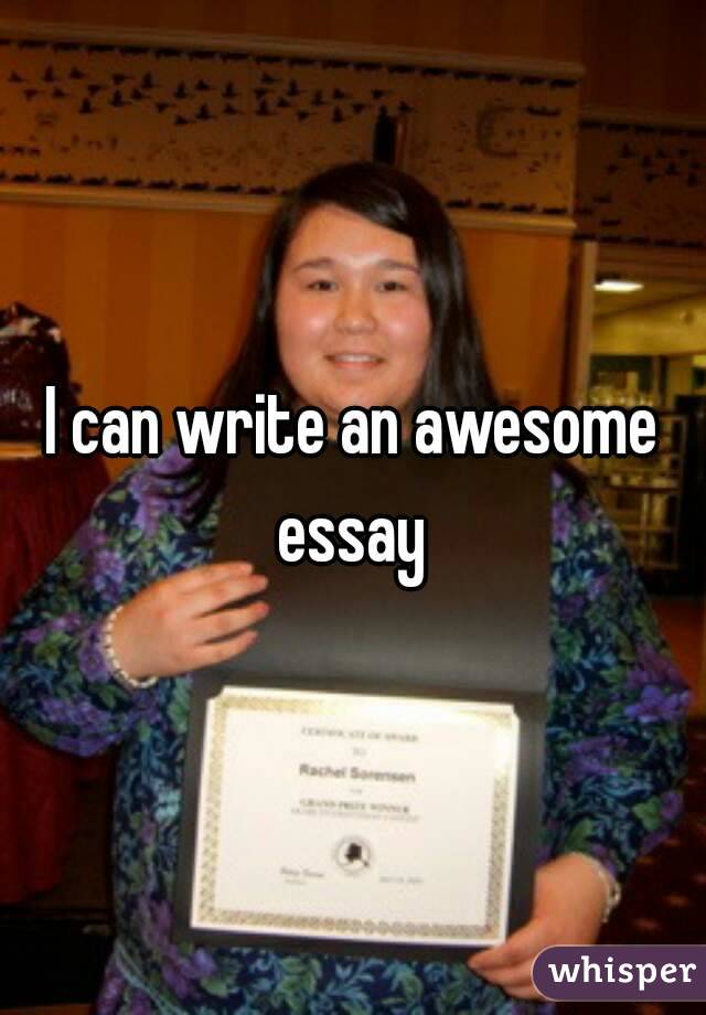 I can write an awesome essay 